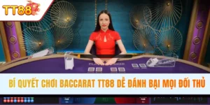 Bí Quyết Chơi Baccarat TT88 Dễ Dàng Đánh Bại Mọi Đối Thủ
